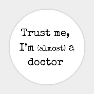 Trust me, I'm (almost) a doctor. Doctor shirt, sticker Magnet